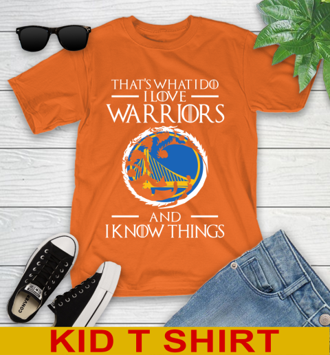 Golden State Warriors NBA Basketball That's What I Do I Love My Team And I Know Things Game Of Thrones 104