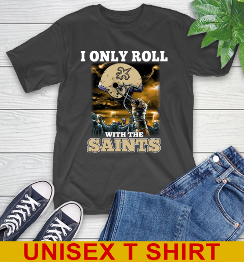 New Orleans Saints NFL Football I Only Roll With My Team Sports T-Shirt