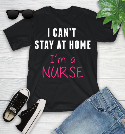 Nurse Shirt Funny I Can't Stay At Home I'm a Nurse Quarantine Shirt Youth T-Shirt