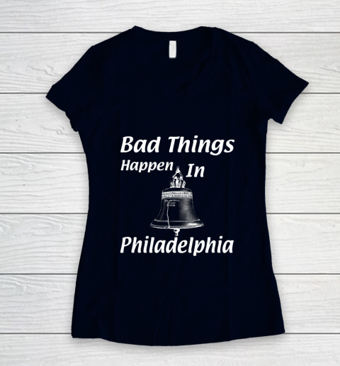 Bad Things Happen In Philadelphia Women's V-Neck T-Shirt 2