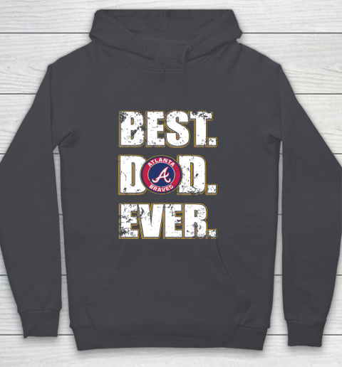 MLB Atlanta Braves Baseball Best Dad Ever Shirt Youth Hoodie 5