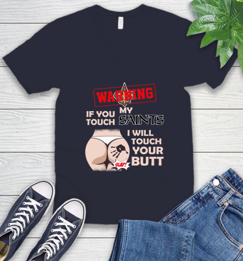 New Orleans Saints NFL Football Warning If You Touch My Team I Will Touch My Butt V-Neck T-Shirt 2