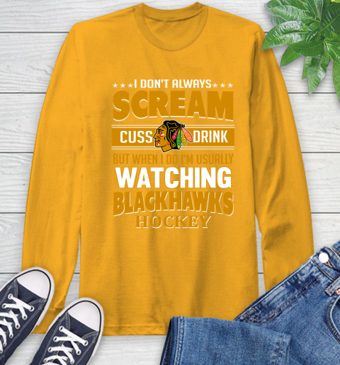 Chicago Blackhawks NHL Hockey I Scream Cuss Drink When I'm Watching My Team Long Sleeve T-Shirt 2