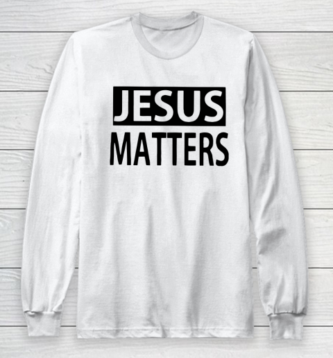 JESUS MATTERS Long Sleeve T-Shirt
