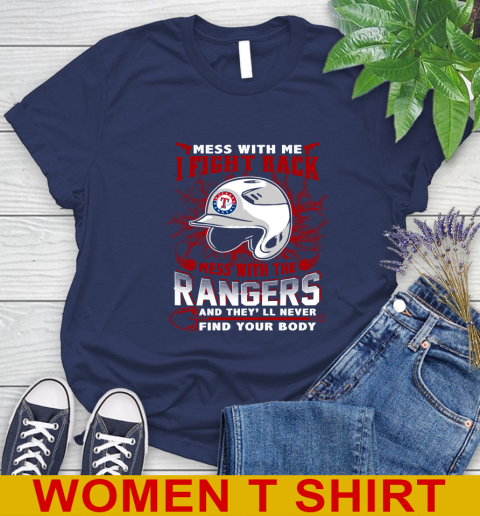 MLB Baseball Texas Rangers Mess With Me I Fight Back Mess With My Team And They'll Never Find Your Body Shirt Women's T-Shirt 12