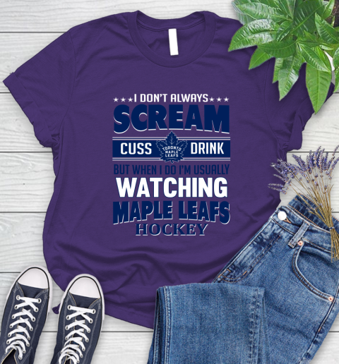 Toronto Maple Leafs NHL Hockey I Scream Cuss Drink When I'm Watching My Team Women's T-Shirt 4