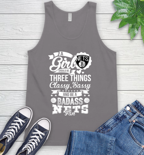 Brooklyn Nets NBA A Girl Should Be Three Things Classy Sassy And A Be Badass Fan Tank Top 6