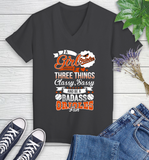 Baltimore Orioles MLB Baseball A Girl Should Be Three Things Classy Sassy And A Be Badass Fan Women's V-Neck T-Shirt 8