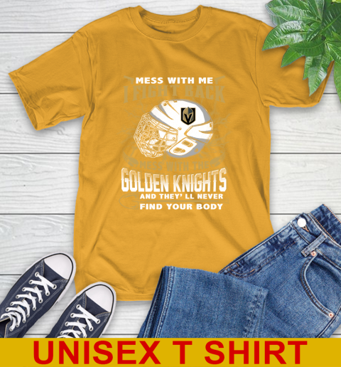 Vegas Golden Knights Mess With Me I Fight Back Mess With My Team And They'll Never Find Your Body Shirt T-Shirt 2