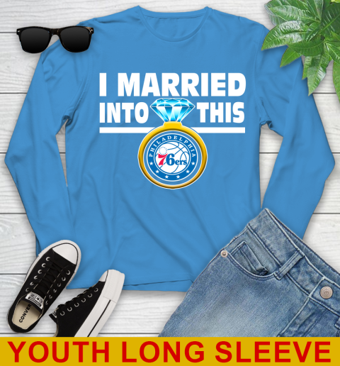 Philadelphia 76ers NBA Basketball I Married Into This My Team Sports Youth Long Sleeve 8