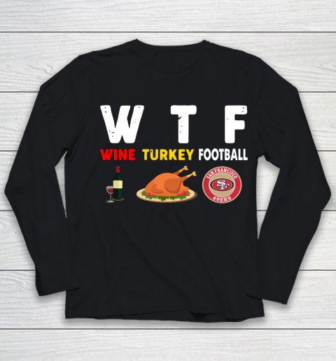 San Francisco 49ers Giving Day WTF Wine Turkey Football NFL Youth Long Sleeve