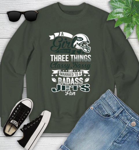 New York Jets NFL Football A Girl Should Be Three Things Classy Sassy And A Be Badass Fan Youth Sweatshirt 9