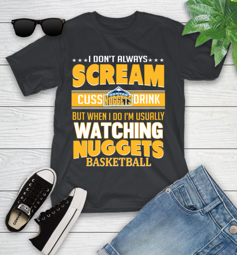 Denver Nuggets NBA Basketball I Scream Cuss Drink When I'm Watching My Team Youth T-Shirt