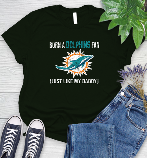 NFL Miami Dolphins Football Loyal Fan Just Like My Daddy Shirt Women's T-Shirt 5
