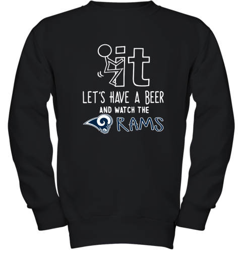 Fuck It Let's Have A Beer And Watch The Los Angeles Rams Youth Sweatshirt