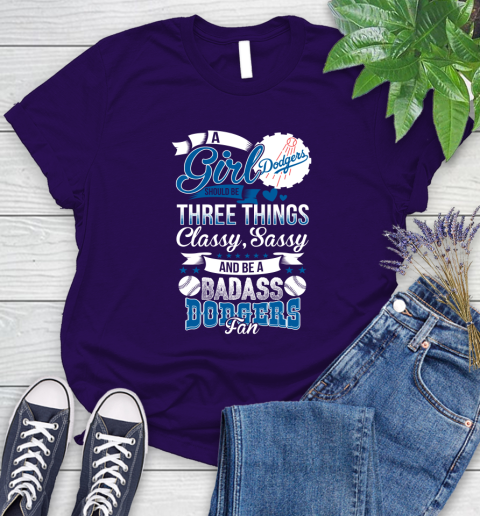 Los Angeles Dodgers MLB Baseball A Girl Should Be Three Things Classy Sassy And A Be Badass Fan Women's T-Shirt 4