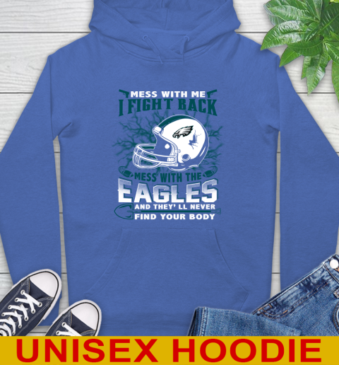 NFL Football Philadelphia Eagles Mess With Me I Fight Back Mess With My Team And They'll Never Find Your Body Shirt Hoodie 9