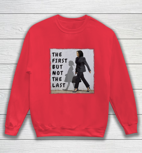 The First But Not The Last Kamala Harris Ruby Bridges Madam Sweatshirt 7