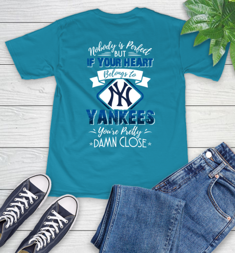 MLB Baseball New York Yankees Nobody Is Perfect But If Your Heart Belongs To Yankees You're Pretty Damn Close Shirt T-Shirt 10