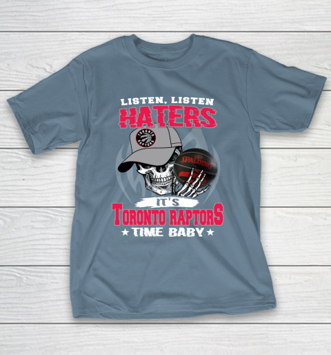Listen Haters It is RAPTORS Time Baby NBA T-Shirt 6