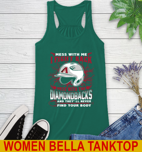 MLB Baseball Arizona Diamondbacks Mess With Me I Fight Back Mess With My Team And They'll Never Find Your Body Shirt Racerback Tank 5