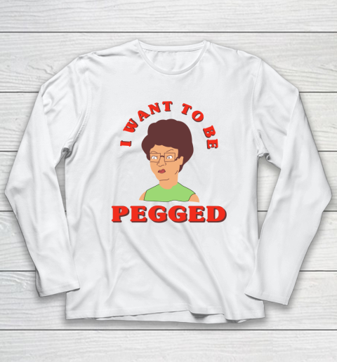 I Want To Be Pegged Long Sleeve T-Shirt