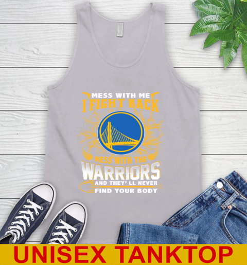 NBA Basketball Golden State Warriors Mess With Me I Fight Back Mess With My Team And They'll Never Find Your Body Shirt Tank Top 3