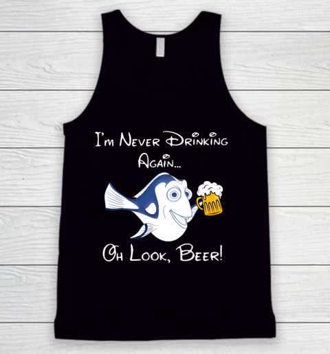 Beer Lover Funny Shirt Dory Fish I'm Never Drinking Again Oh Look Beer Tank Top