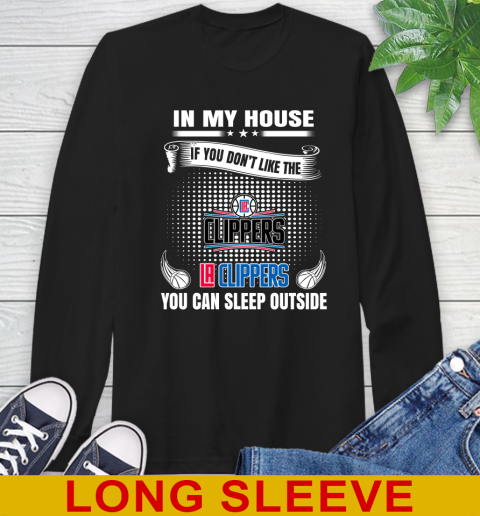 LA Clippers NBA Basketball In My House If You Don't Like The Clippers You Can Sleep Outside Shirt Long Sleeve T-Shirt
