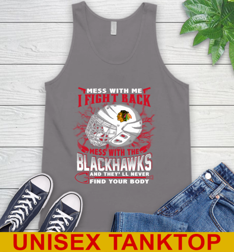 NHL Hockey Chicago Blackhawks Mess With Me I Fight Back Mess With My Team And They'll Never Find Your Body Shirt Tank Top 6