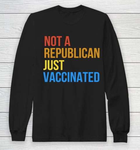 Not A Republican Just Vaccinated Vintage Funny Long Sleeve T-Shirt