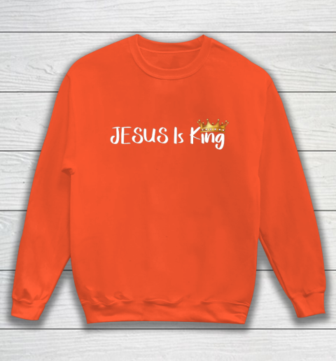 Jesus Is King Shirt Religious Christian Sweatshirt 3
