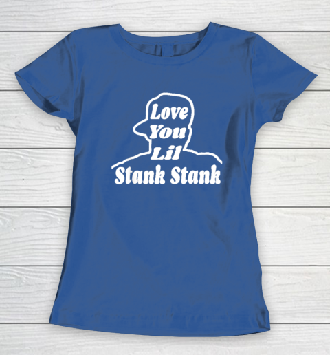Love You Lil Stank Stank Seanfogelson513 That One Mailman Women's T-Shirt - Image 7