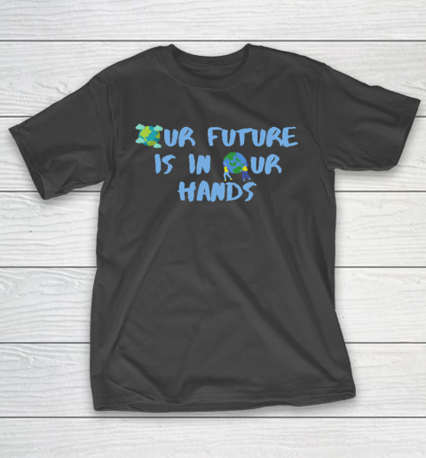 Our Future Is In Our Hands Earth Day T-Shirt