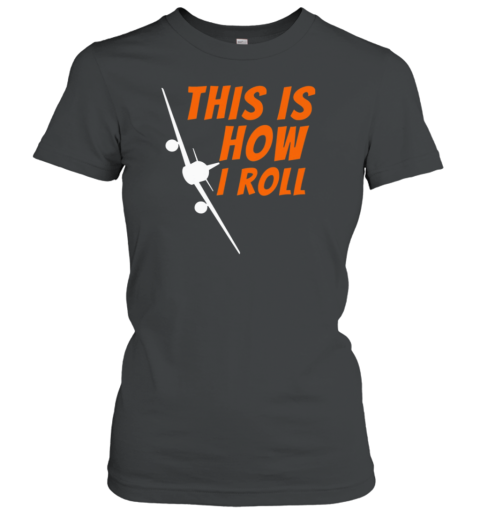 This Is How I Roll Pilot Women's T-Shirt