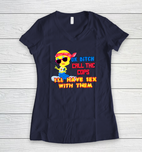Ok Bitch Call The Cops I'll Have Sex With Them Women's V-Neck T-Shirt 7