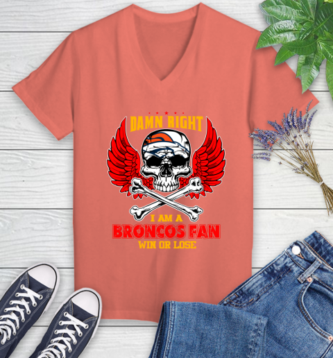 NFL Damn Right I Am A Denver Broncos Win Or Lose Skull Football Sports Women's V-Neck T-Shirt 6