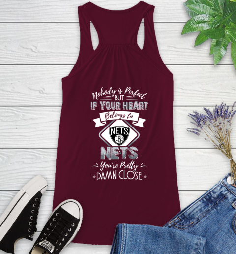 NBA Basketball Brooklyn Nets Nobody Is Perfect But If Your Heart Belongs To Nets You're Pretty Damn Close Shirt Racerback Tank 2