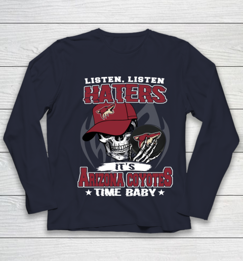 Listen Haters It is COYOTES Time Baby NHL Youth Long Sleeve 2