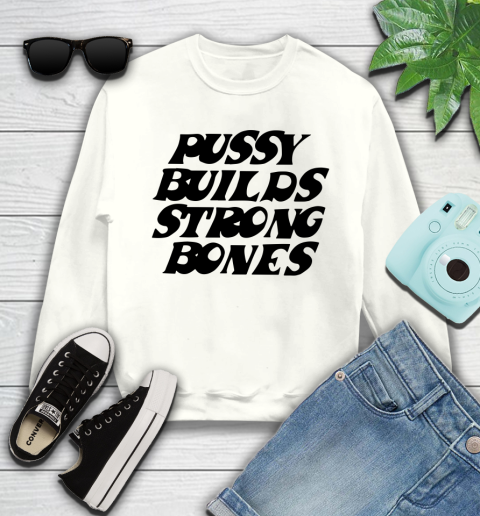 Pussy builds strong bones shirt 93