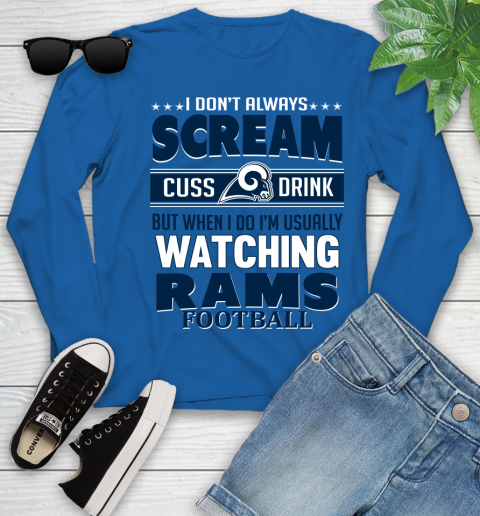 Los Angeles Rams NFL Football I Scream Cuss Drink When I'm Watching My Team Youth Long Sleeve 10