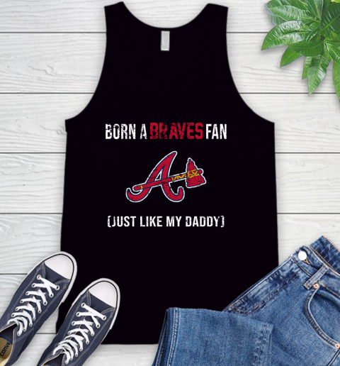 MLB Baseball Atlanta Braves Loyal Fan Just Like My Daddy Shirt Tank Top