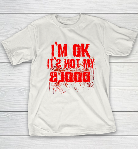 I'm Ok It's Not My Blood Funny Halloween Youth T-Shirt