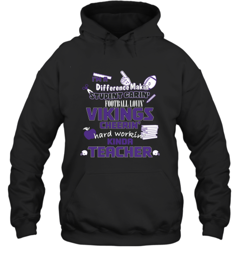 Minnesota Vikings NFL I'm A Difference Making Student Caring Football Loving Kinda Teacher Hoodie