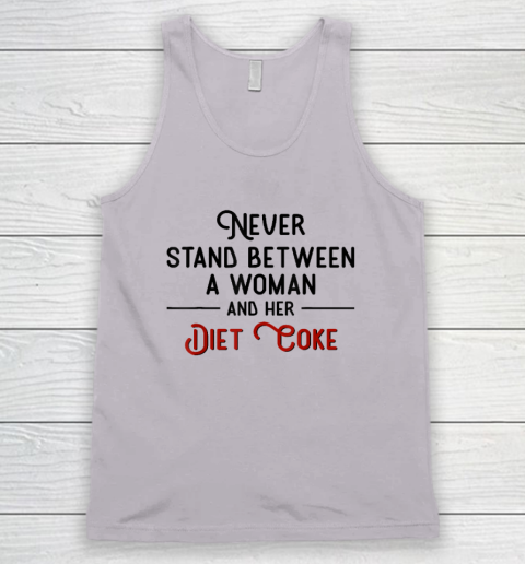 Never Stand Between A Woman And Her Diet Coke Tank Top 2