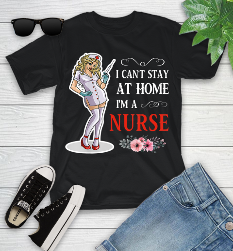 Nurse Shirt Women I Can't Stay At Home I'm A Nurse  Nurse Gift T Shirt Youth T-Shirt