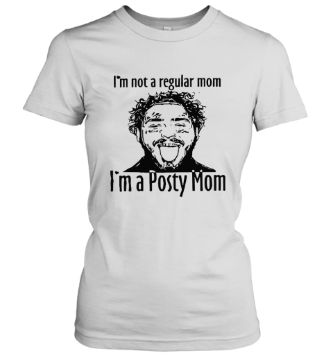 I'm Not A Regular Mom I'm A Posty Mom Women's T-Shirt