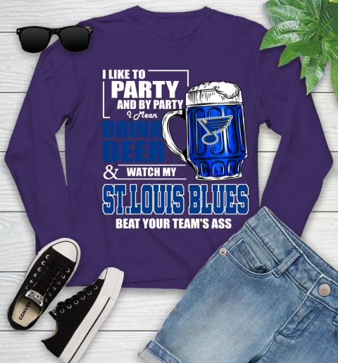 NHL I Like To Party And By Party I Mean Drink Beer And Watch My St.Louis Blues Beat Your Team's Ass Hockey Youth Long Sleeve 4