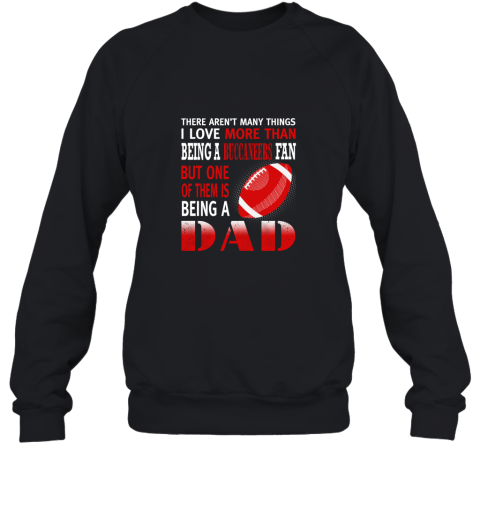 I Love More Than Being A Buccaneers Fan Being A Dad Football Sweatshirt