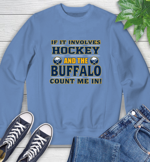 NHL If It Involves Hockey And The Buffalo Sabres Count Me In Sports Sweatshirt 11